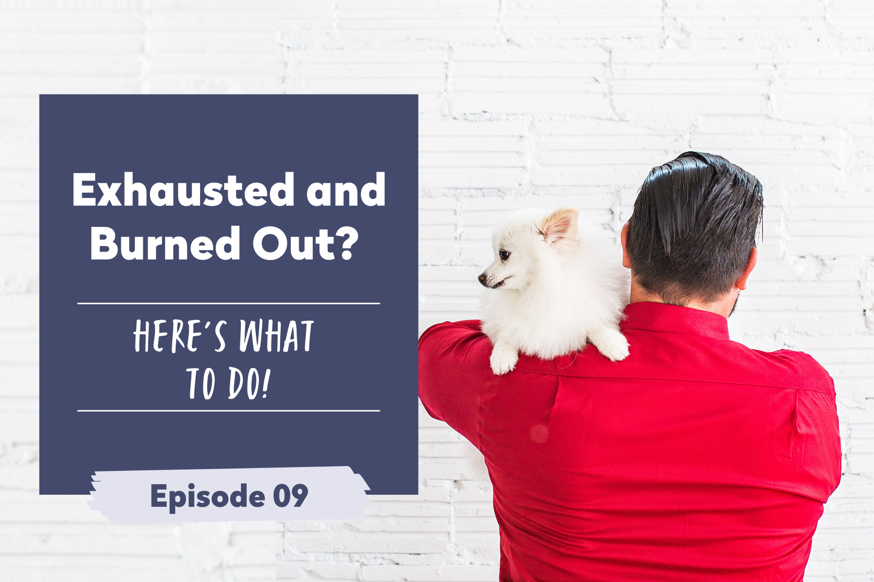 Episode 9 | Exhausted and Burned Out? Here’s what to do!