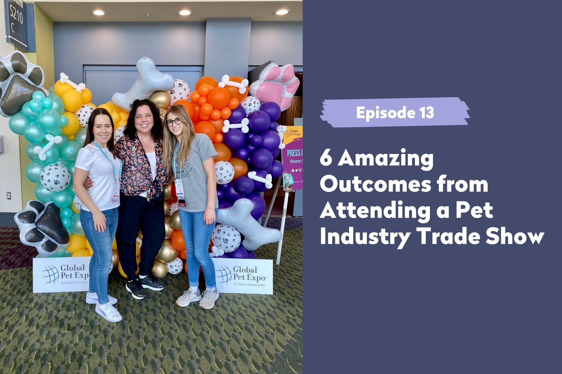 Episode 13 | 6 Amazing Outcomes from Attending a Pet Industry Trade Show