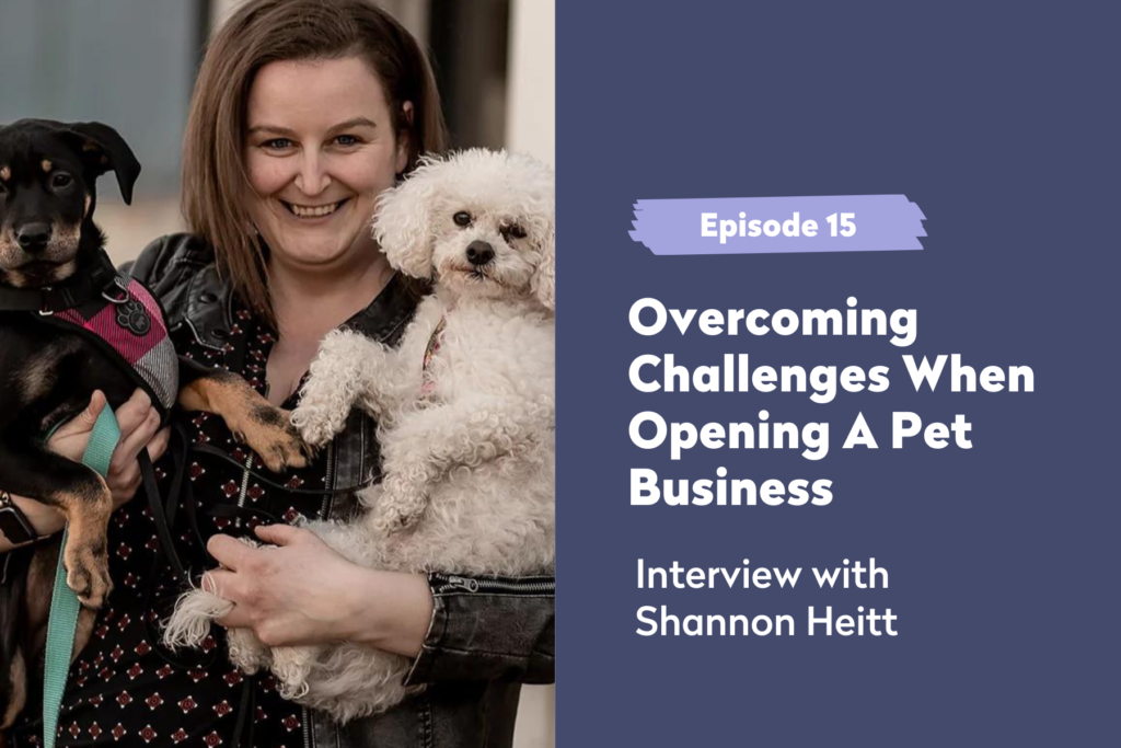 Episode 15 | Overcoming Challenges When Opening A Pet Business