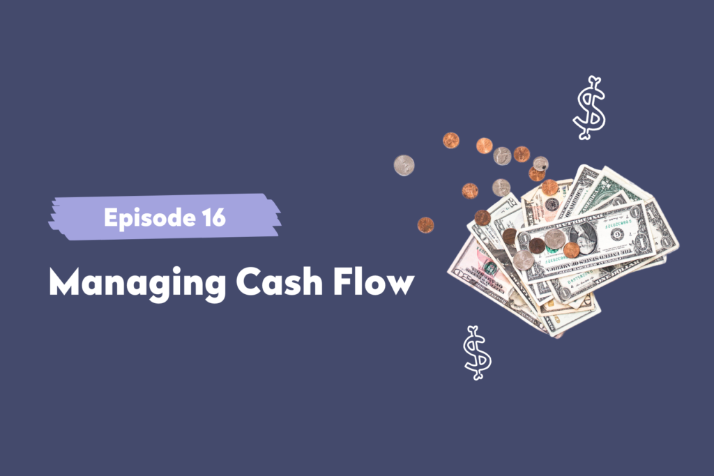 Episode 16 | Managing Cash Flow￼