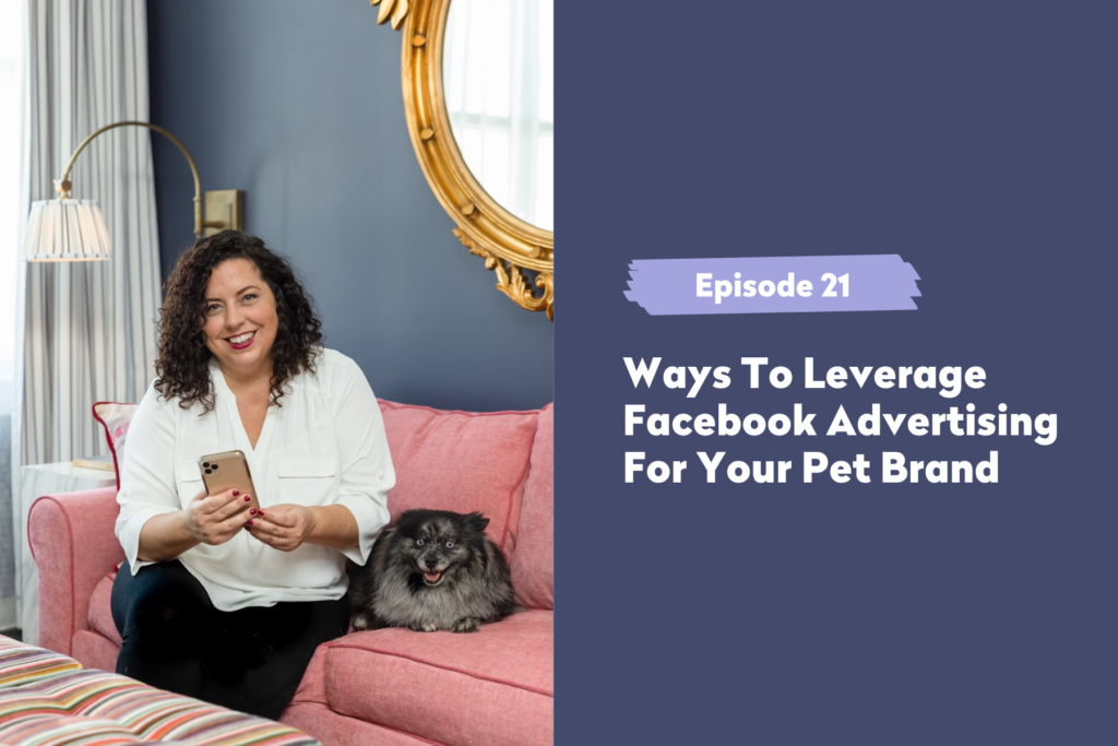 Episode 21 | Simple and Free Ways To Leverage Facebook Advertising For Your Pet Brand