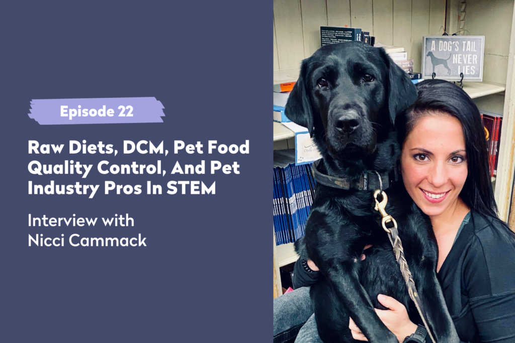 Episode 22 | Raw Diets, DCM, Pet Food Quality Control, And Pet Industry Pros In STEM