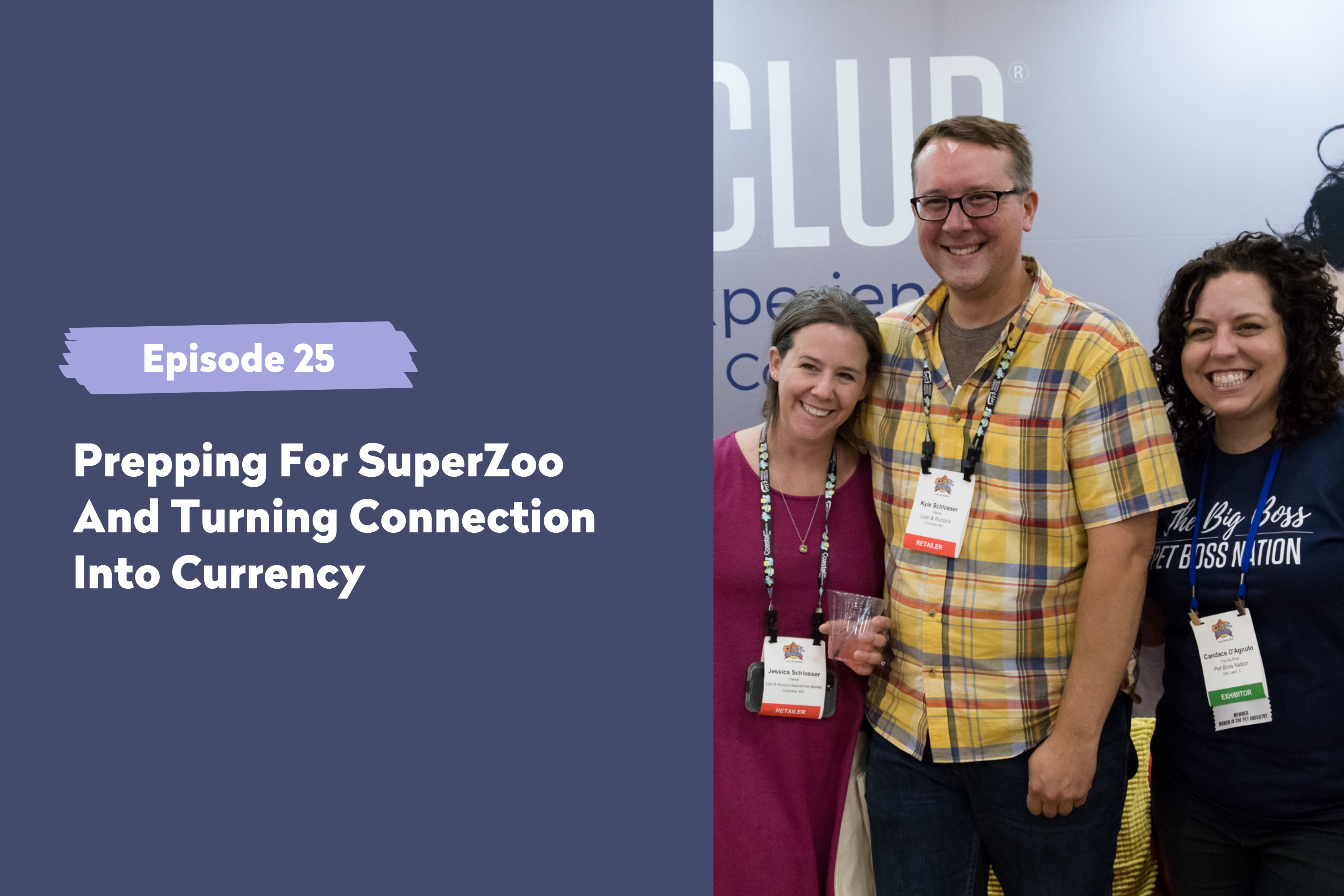 Episode 25 | Prepping For SuperZoo And Turning Connection Into Currency ￼