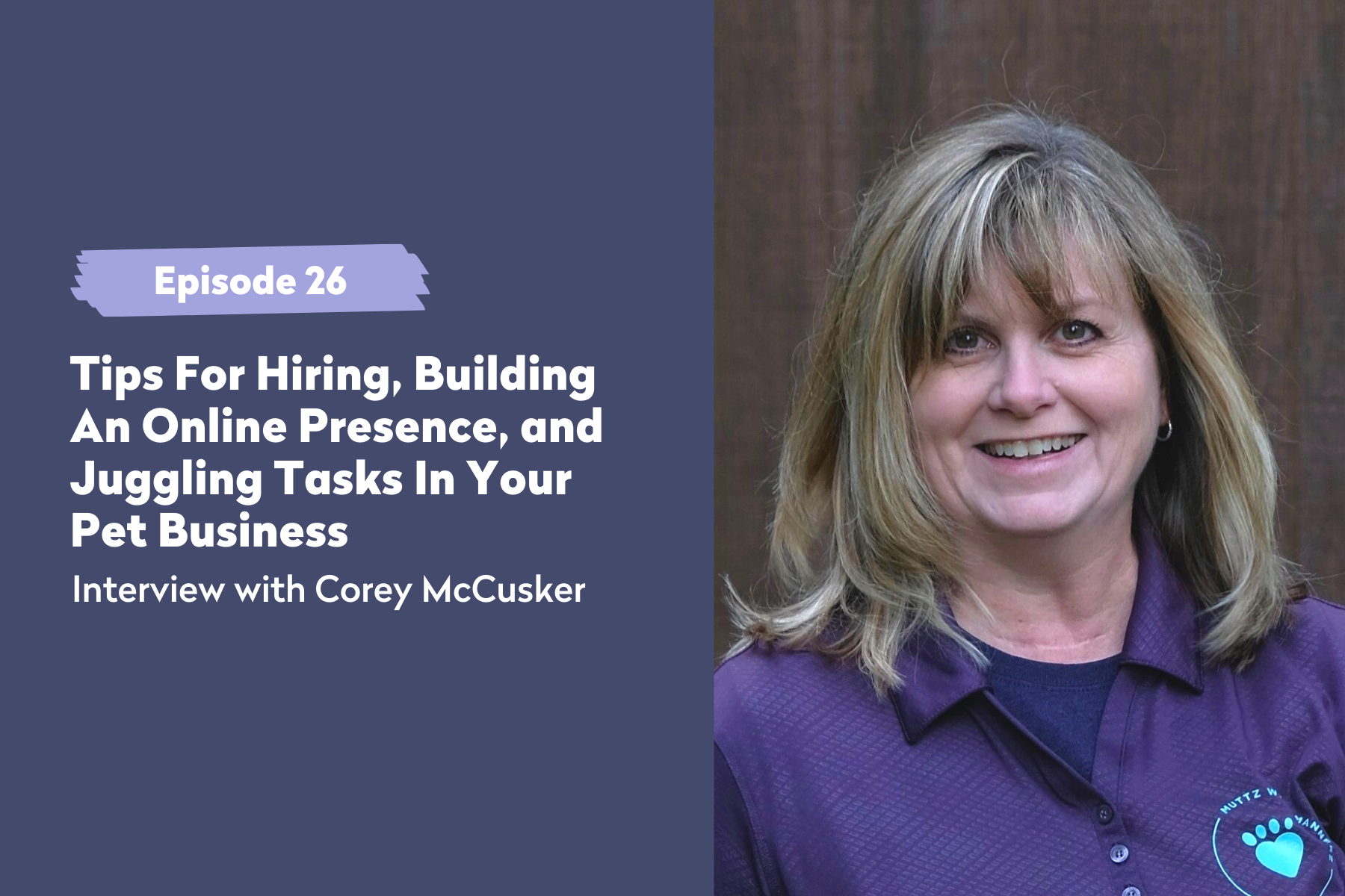 Episode 26 | Tips For Hiring, Building An Online Presence, and Juggling Tasks In Your Pet Business – An Interview with Corey McCusker