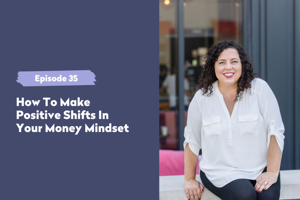 Episode 35 | How To Make Positive Shifts In Your Money Mindset