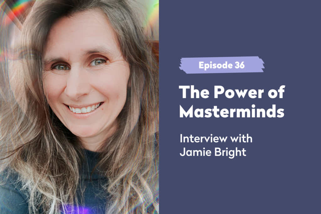 Episode 36 | Interview with Jamie Bright: The Power of Masterminds