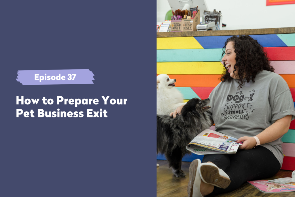 Episode 37 | How to Prepare Your Pet Business Exit