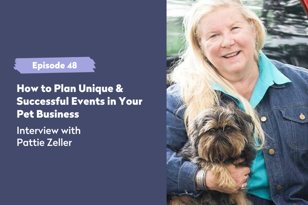 Episode 48 | How to Plan Unique & Successful Events in Your Pet Business: An Interview with Pattie Zeller
