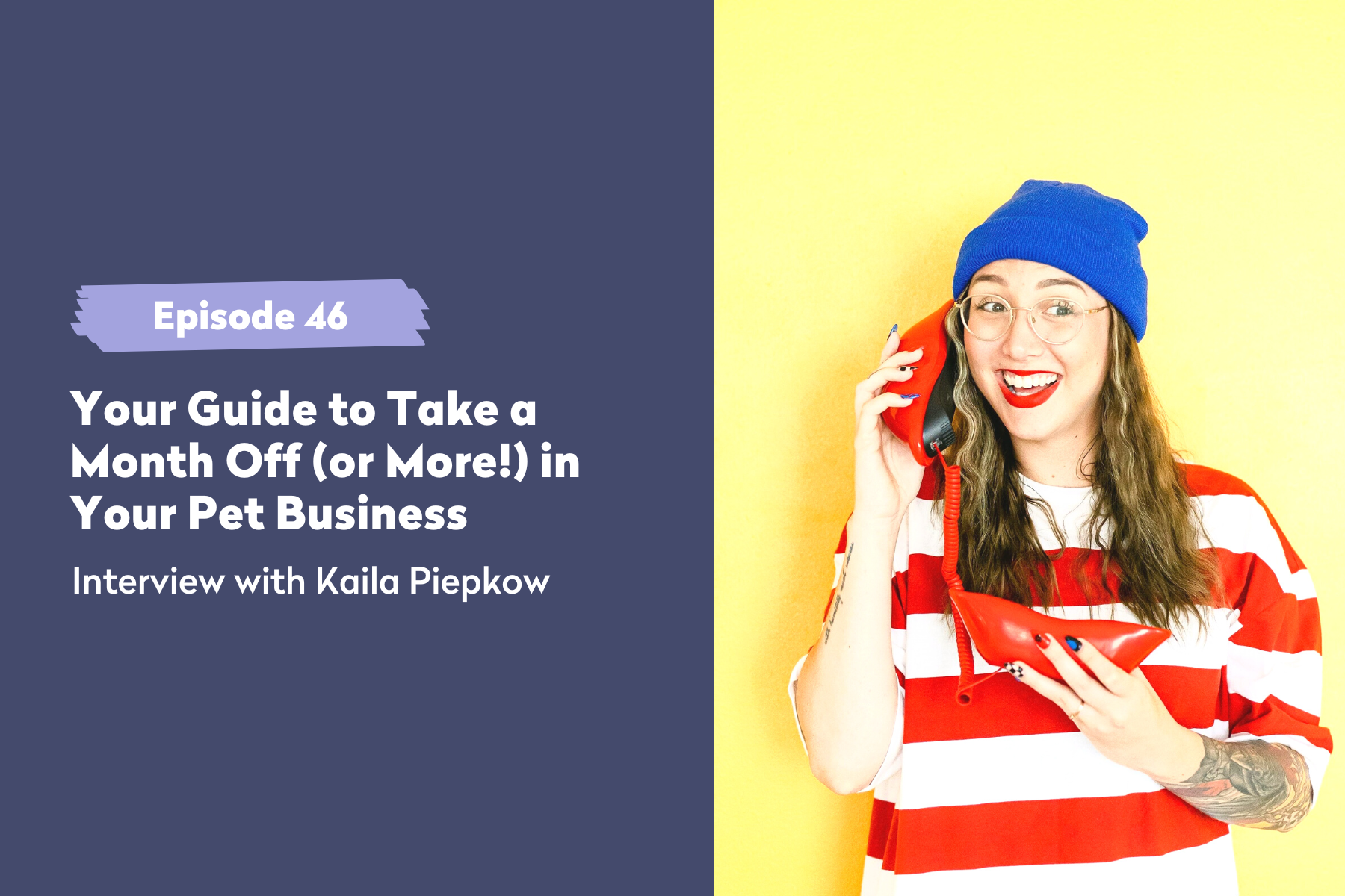Episode 46 | Your Guide to Take a Month Off (or More!) in Your Pet Business