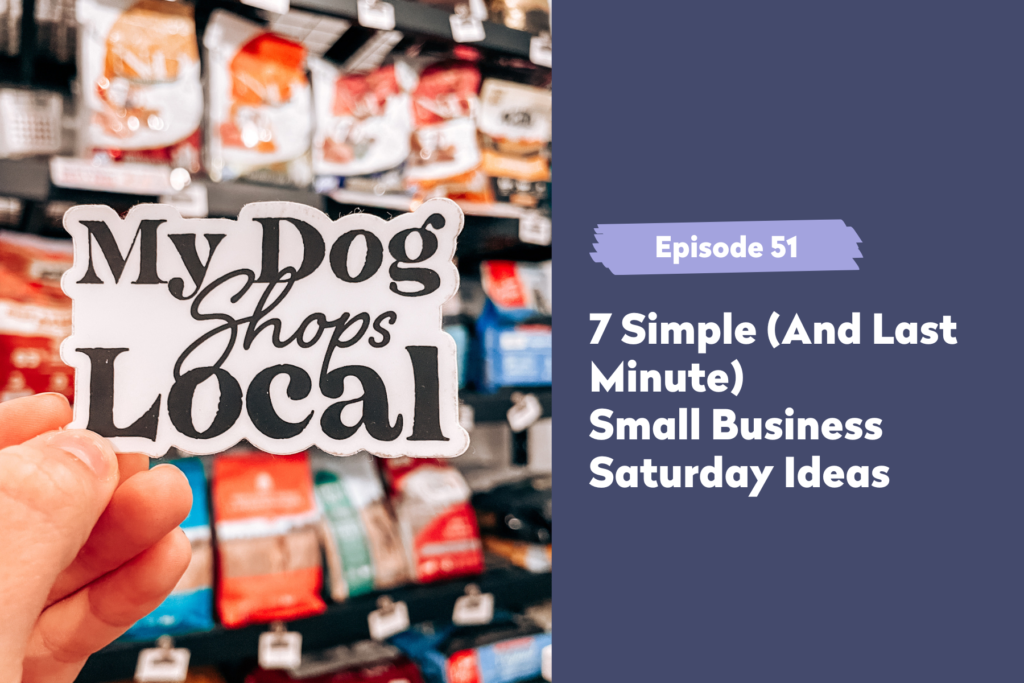 Episode 51 | 7 Simple (And Last Minute) Small Business Saturday Ideas