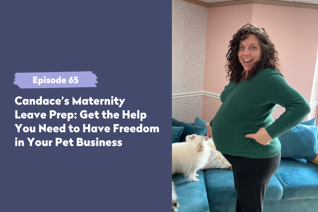 Episode 65 | <strong>Candace’s Maternity Leave Prep: How to Get the Systems and Help You Need to Have Freedom in Your Pet Business</strong>“/></a></div><div class=