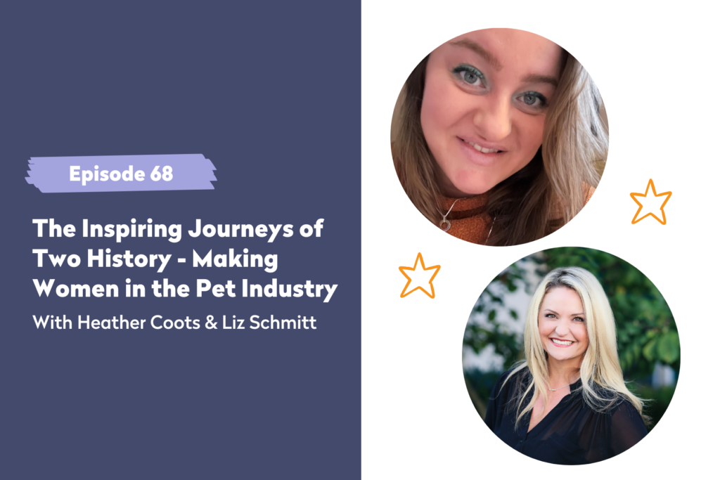 Episode 68 | The Inspiring Journeys of Two History-Making Women in the Pet Industry 