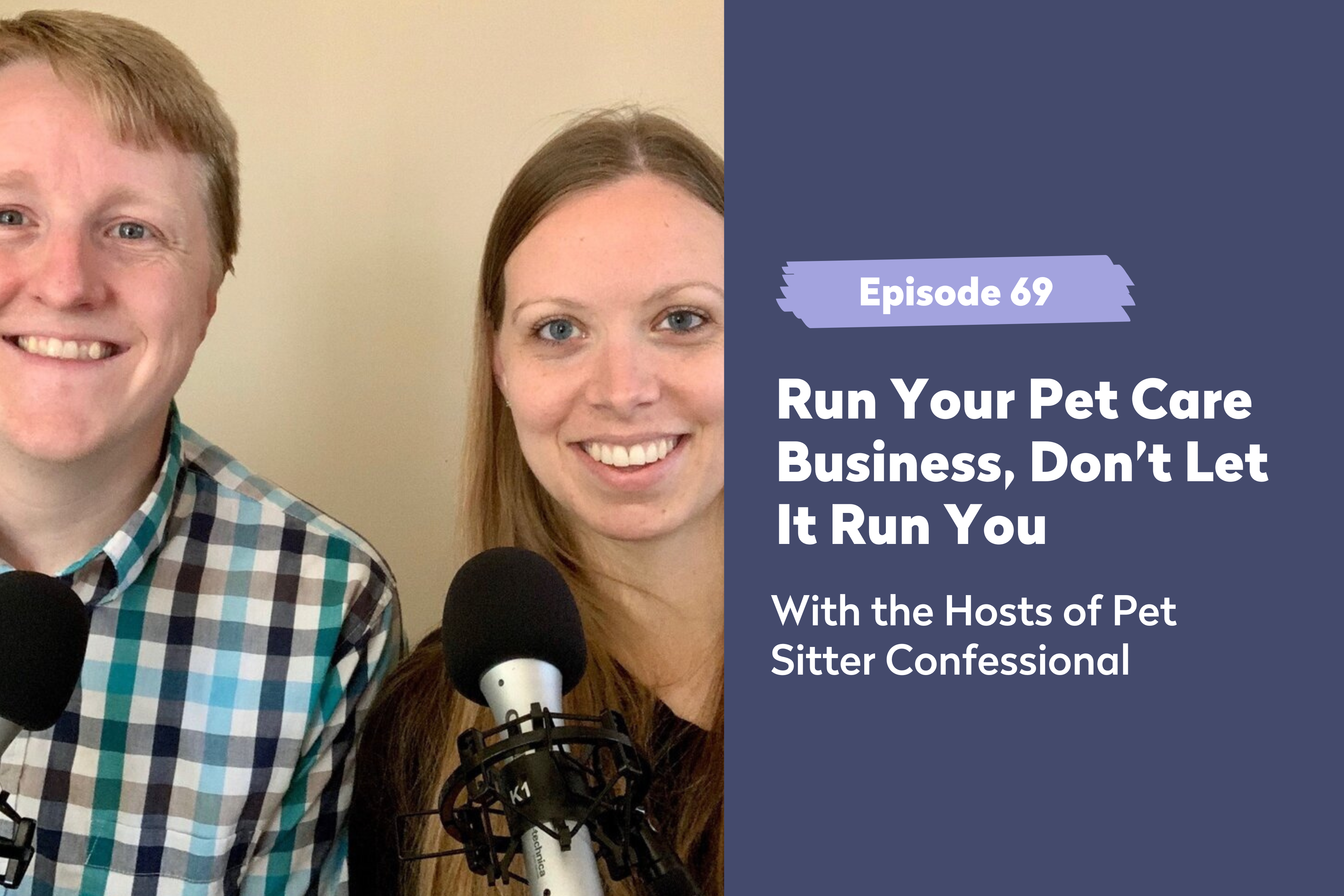 Episode 69 | Run Your Pet Care Business, Don’t Let It Run You: An Interview with the Hosts of Pet Sitter Confessional 