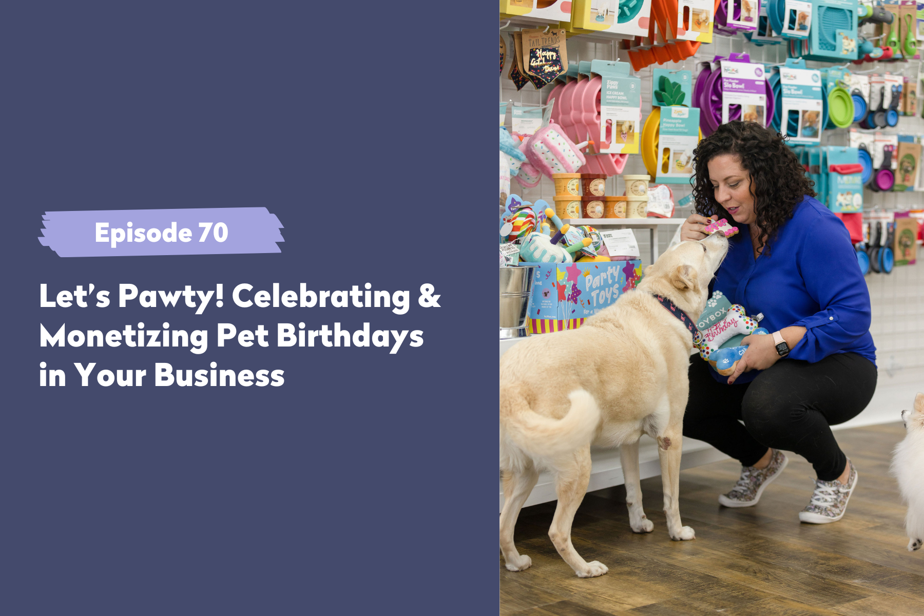 Episode 70 | Let’s Pawty! Celebrating & Monetizing Pet Birthdays in Your Business