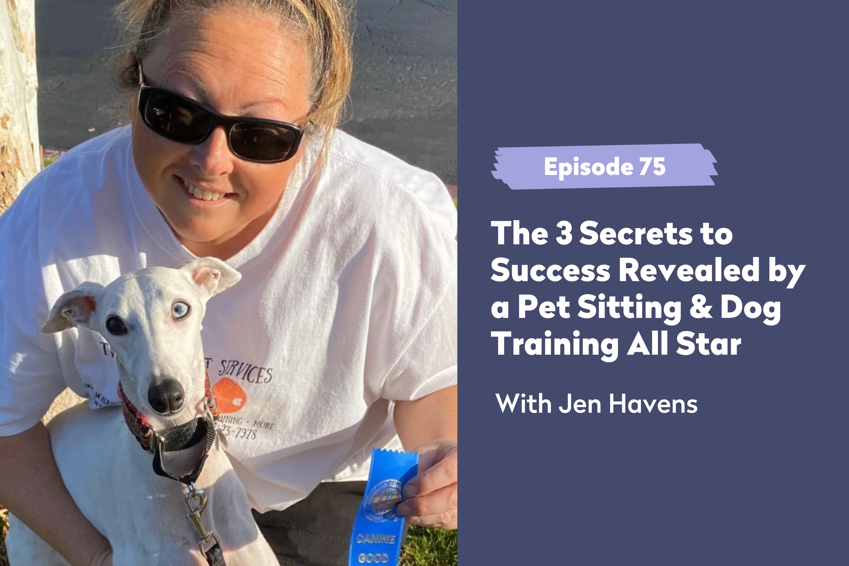 Episode 75 | The 3 Secrets to Success Revealed by a Pet Sitting & Dog Training All Star 