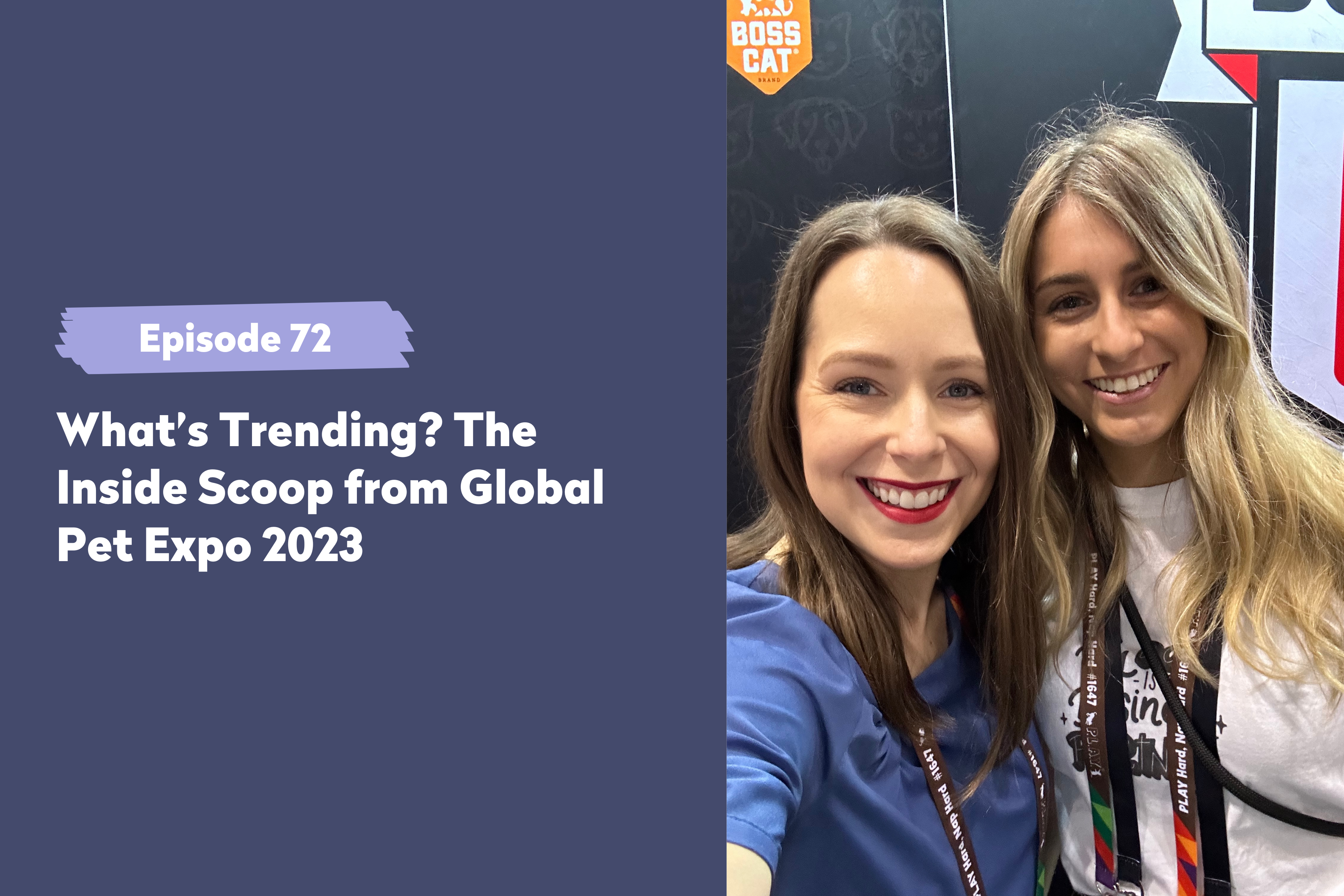 Episode 72 | What’s Trending? The Inside Scoop from Global Pet Expo 2023