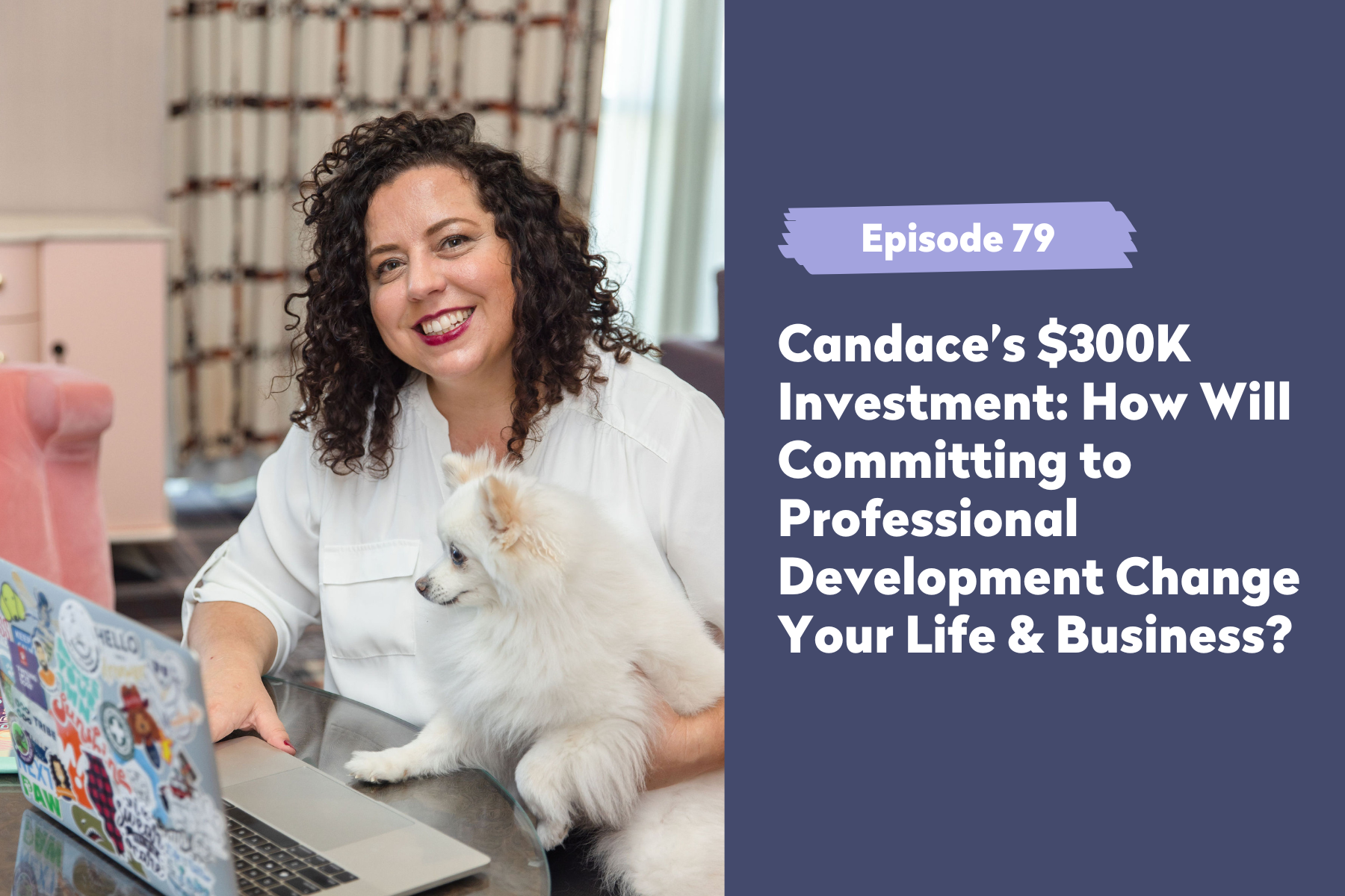 Episode 79 | Candace’s $300K Investment: How Will Committing to Professional Development Change Your Life & Business?