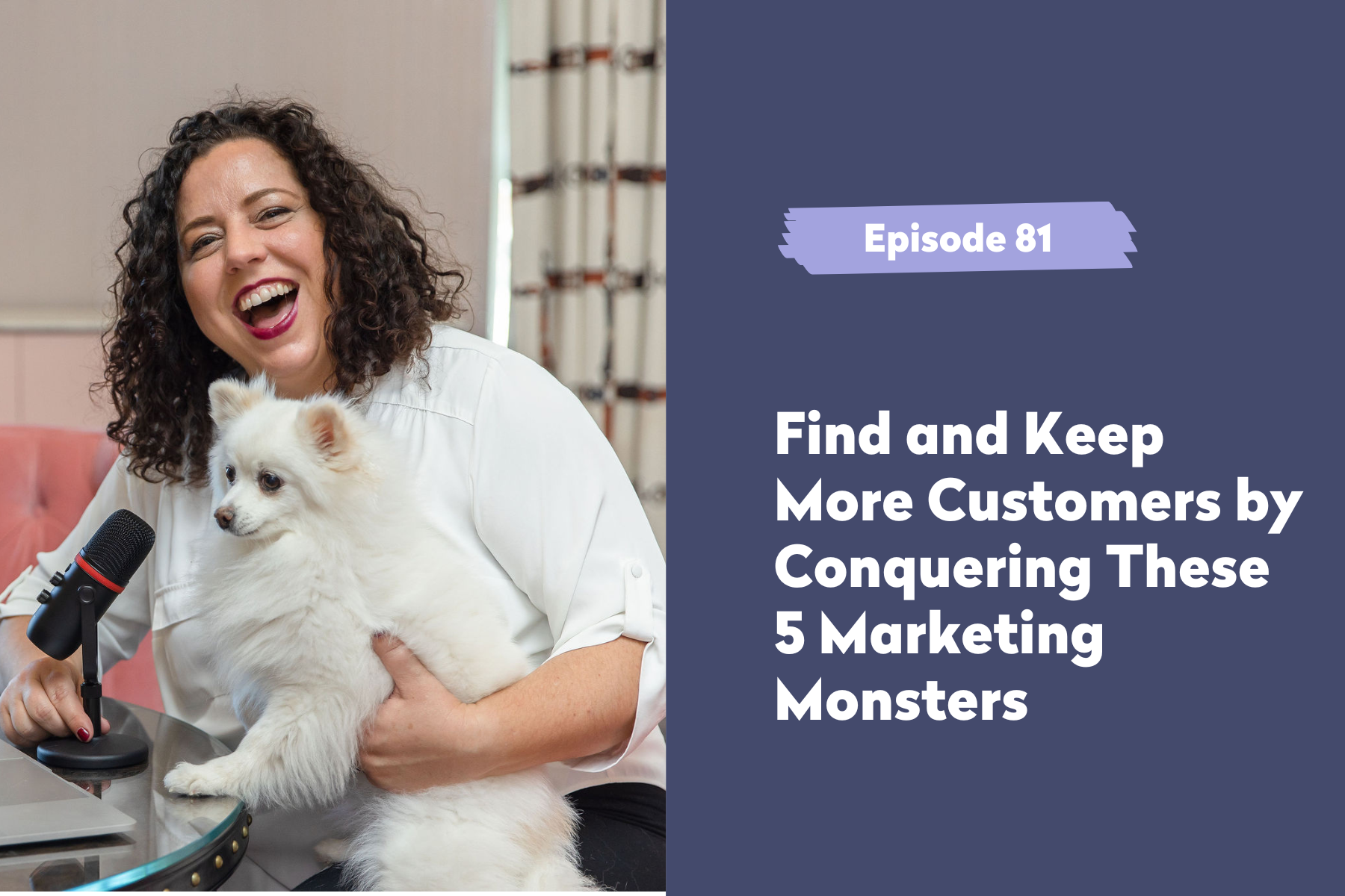 Episode 81 | Find and Keep More Customers by Conquering These 5 Marketing Monsters