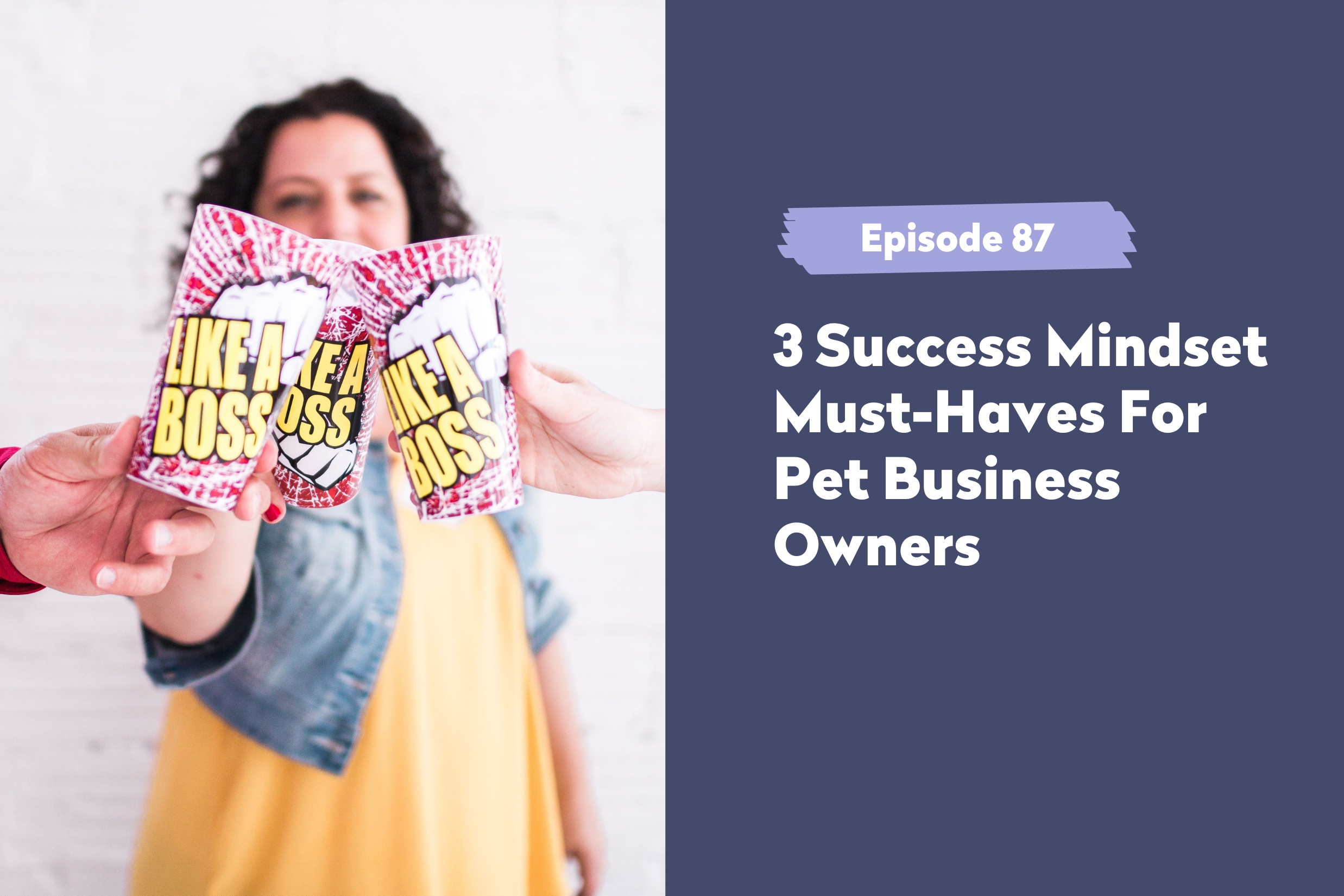 3 Success Mindset Must-Haves For Pet Business Owners 