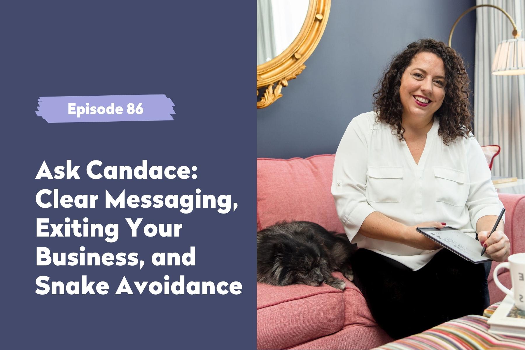 Episode 86 | Ask Candace: Clear Messaging, Exiting Your Business, and Snake Avoidance