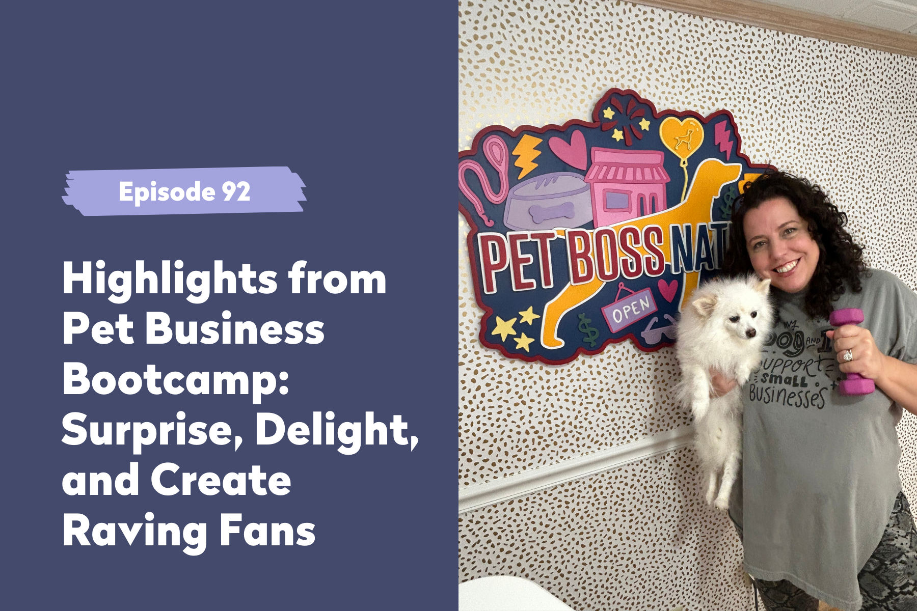 Episode 92 | Highlights from Pet Business Bootcamp: Surprise, Delight, and Create Raving Fans