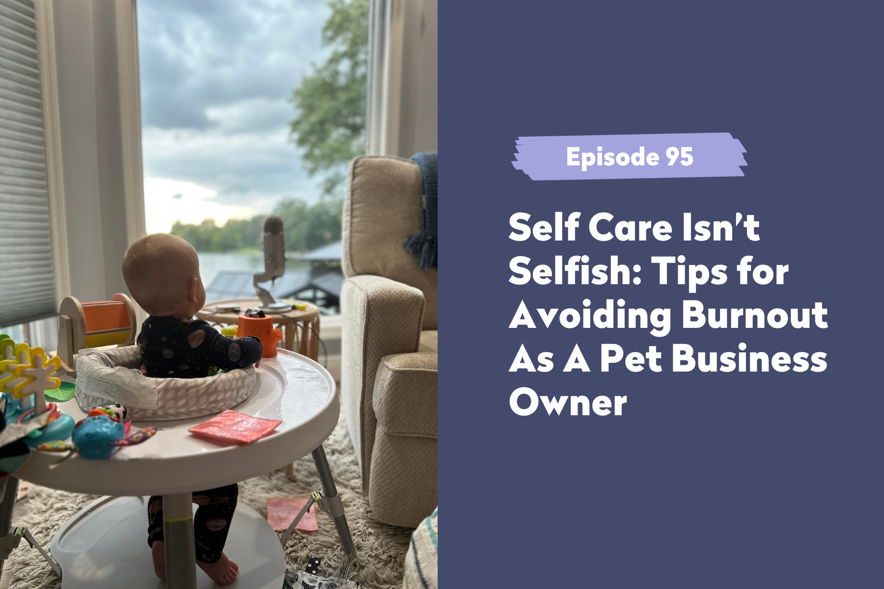 Episode 95 | Self Care Isn’t Selfish: Tips for Avoiding Burnout As A Pet Business Owner