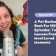 A Pet Business Bash For 100 Episodes Top Lessons From The Most Loved Moments