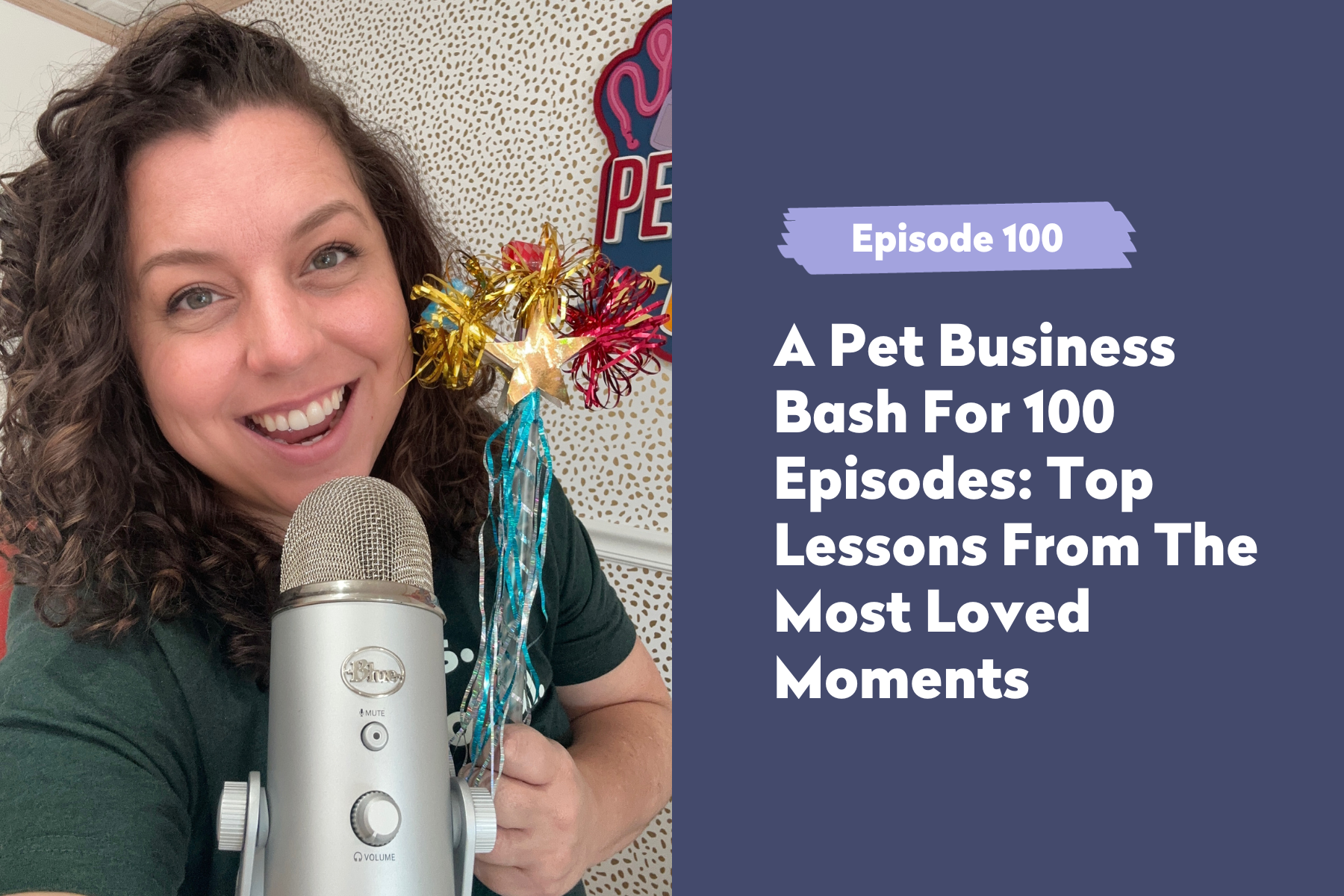 Episode 100 | A Pet Business Bash For 100 Episodes: Top Lessons From The Most Loved Moments