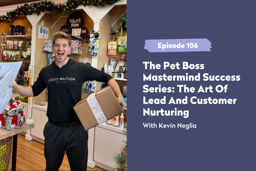 Pet Boss Nation Episode 106 | The Pet Boss Mastermind Success Series: The Art Of Lead And Customer Nurturing