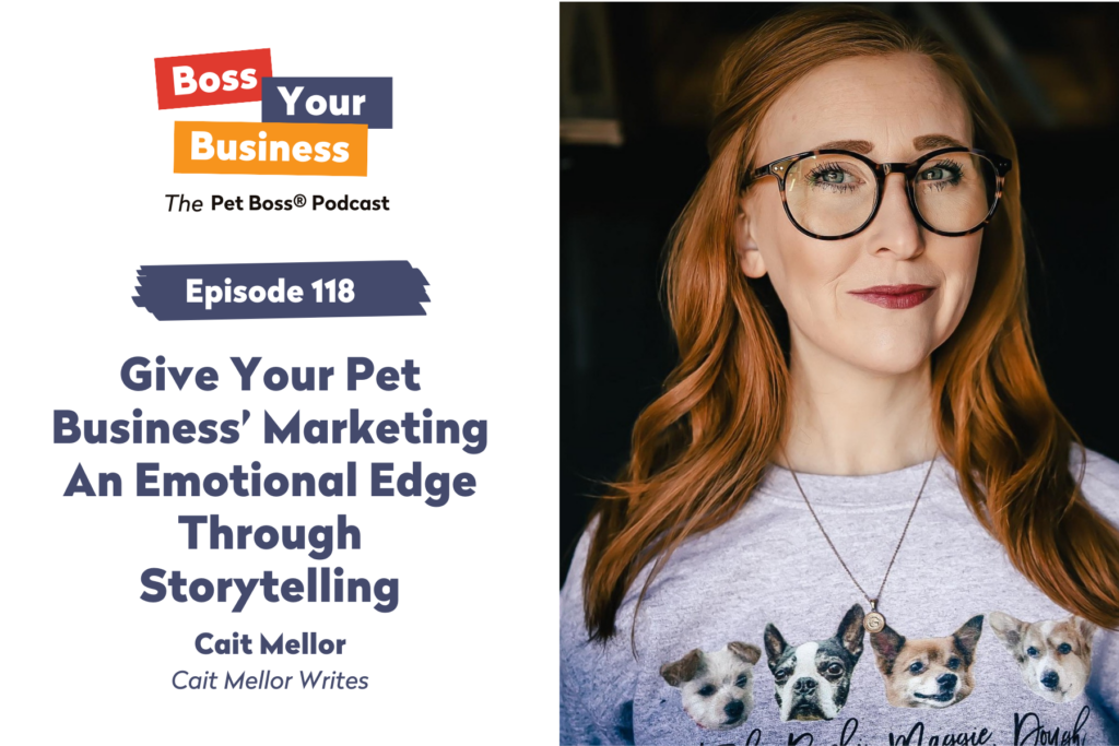 Pet Boss Nation Podcast Episode 118 Give Your Pet Business’ Marketing An Emotional Edge Through Storytelling