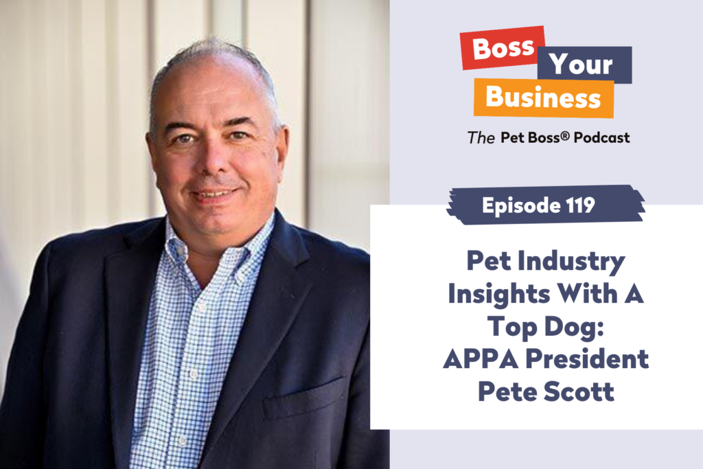 Pet Boss Nation Podcast Episode 119 Pet Industry Insights With A Top Dog APPA President Pete Scott