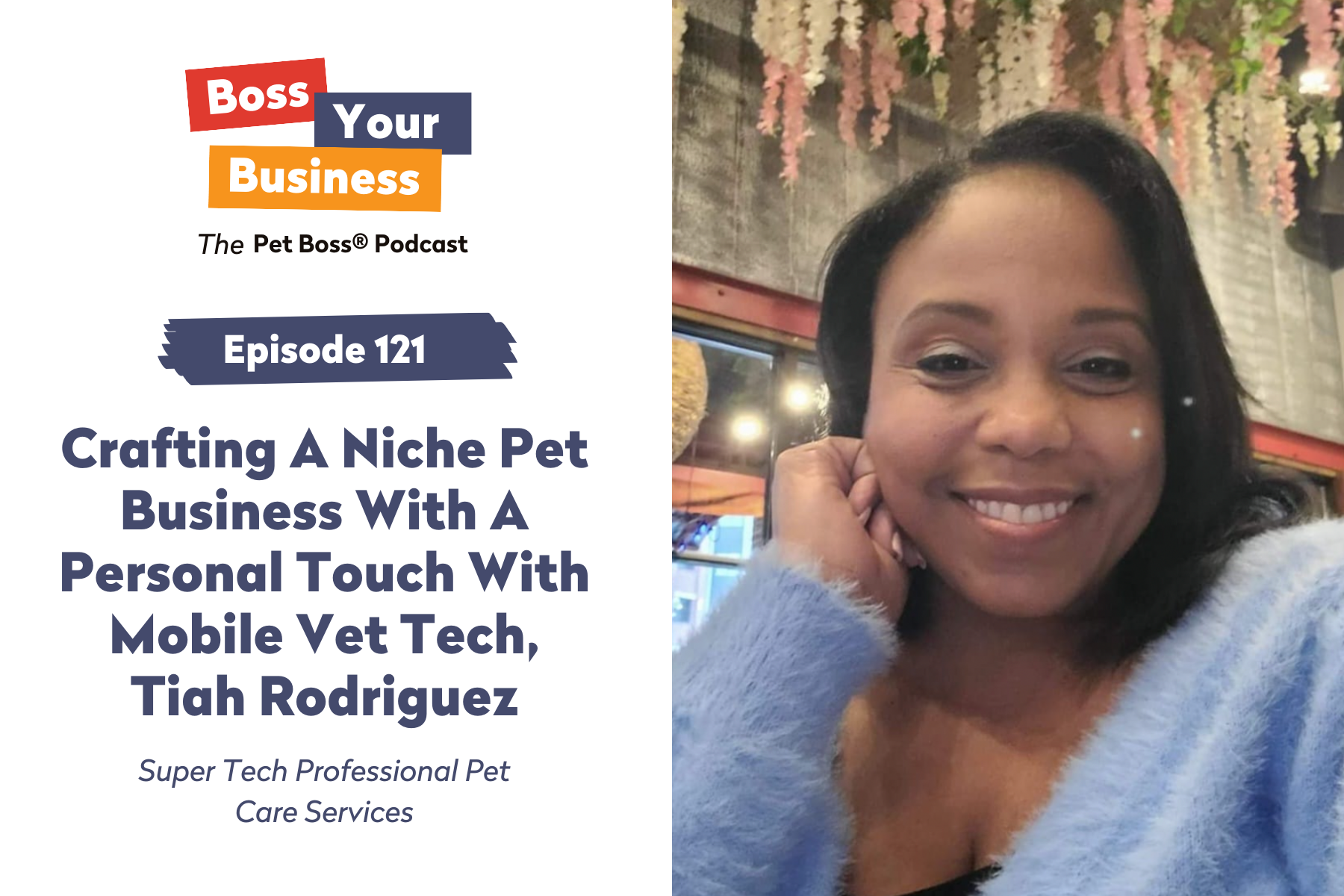 Episode 121 | Crafting A Niche Pet Business With A Personal Touch With Mobile Vet Tech, Tiah Rodriguez