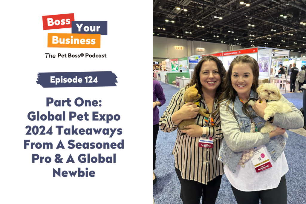 Pet Boss Nation Boss Your Business Podcast Episode 124 Part One Global Pet Expo 2024 Takeaways From A Seasoned Pro & A Global Newbie