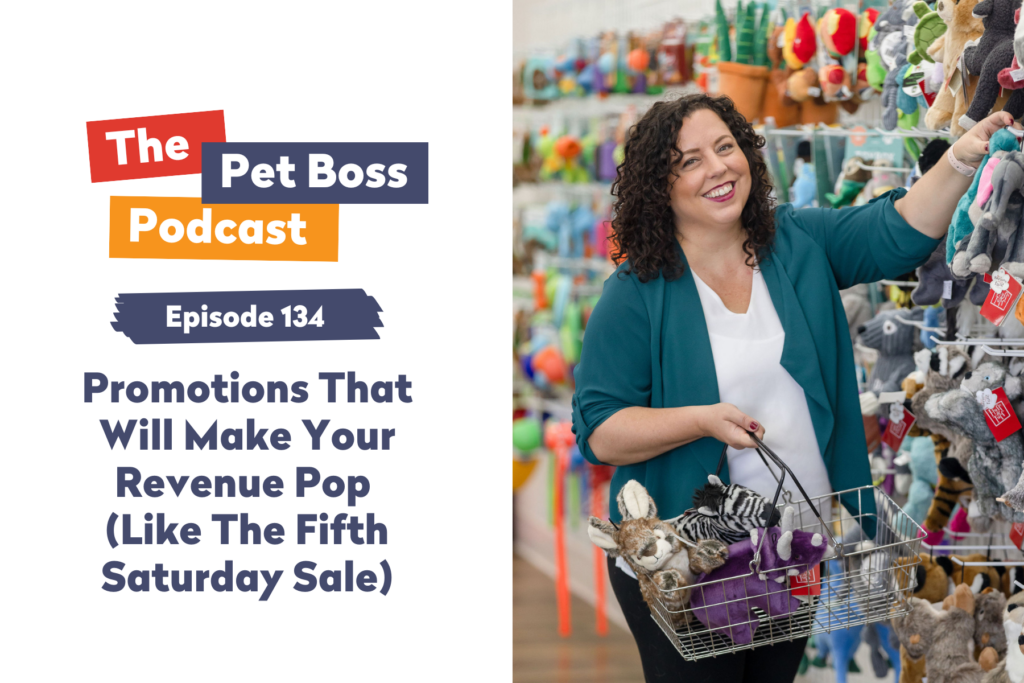 Pet Boss Podcast Episode 134 Promotions That Will Make Your Revenue Pop (Like The Fifth Saturday Sale)