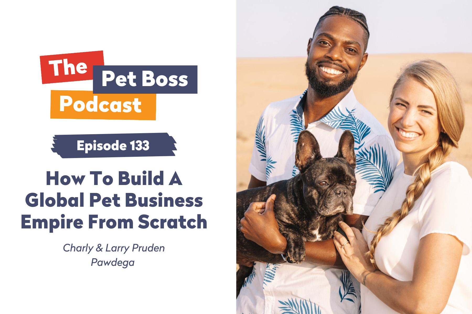 Episode 133 | How To Build A Global Pet Business Empire From Scratch