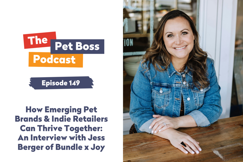 Episode 149 How Emerging Pet Brands & Indie Retailers Can Thrive Together An Interview with Jess Berger of Bundle x Joy