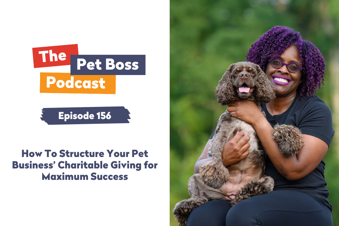 Episode 156 | How To Structure Your Pet Business’ Charitable Giving for Maximum Success